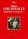 MOI, JULES COUASNAULT, Syndicaliste de Foug�res